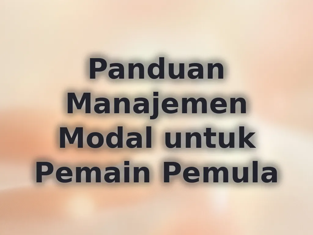 Panduan Manajemen Modal untuk Pemain Pemula